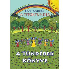   A Titoktündér - A Tündérek Könyve - Titokmesék egyenesen Tündérországból, a tündérek krónikásaitól