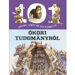 101 dolog, amit jó, ha tudsz az ókori tudományról 