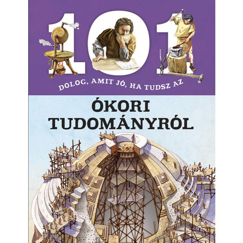 101 dolog, amit jó, ha tudsz az ókori tudományról 