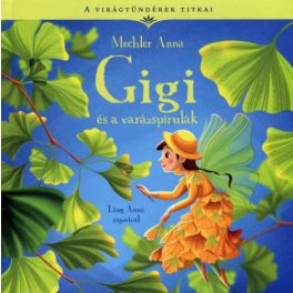  A VIRÁGTÜNDÉREK TITKAI 7. - GIGI ÉS A VARÁZSPIRULÁK 	