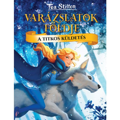 A titkos küldetés - Varázslatok földje - Tea Stilton 