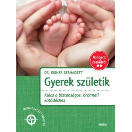   Gyerek születik - Kulcs a biztonságos, örömteli kötődéshez