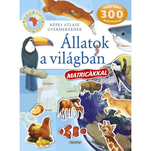 Képes atlasz gyermekeknek - Állatok a világban matricákkal 