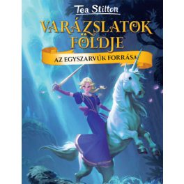   Az Egyszarvúk forrása - Varázslatok földje - Tea Stilton 