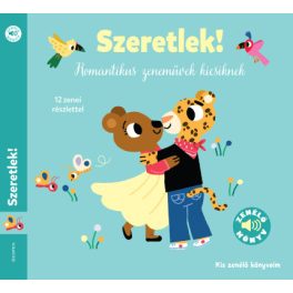   Szeretlek! - Romantikus zeneművek kicsiknek - Kis zenélő könyveim