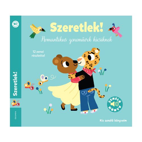Szeretlek! - Romantikus zeneművek kicsiknek - Kis zenélő könyveim