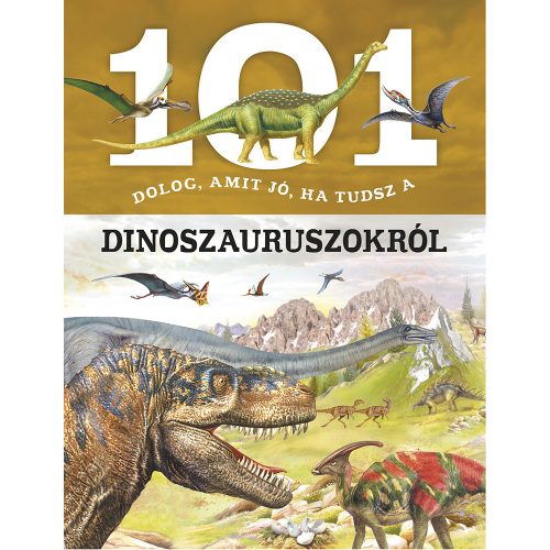 101 dolog, amit jó, ha tudsz a dinoszauruszokról 